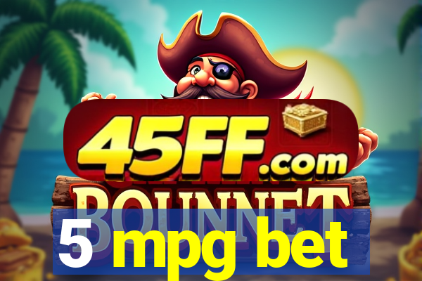 5 mpg bet